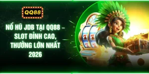 Nổ Hũ JDB Tại QQ88 – Slot Đỉnh Cao, Thưởng Lớn Nhất 2026