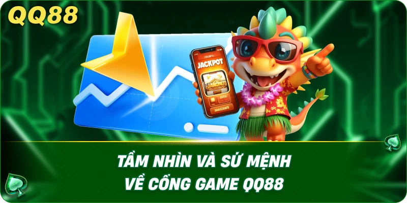 Tầm nhìn và sứ mệnh về cổng game QQ88